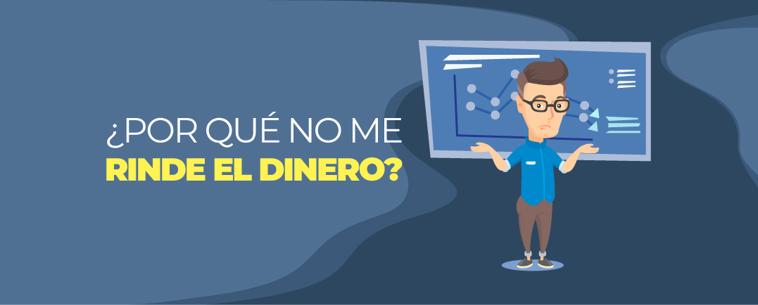 ¿Por qué no me rinde el dinero?