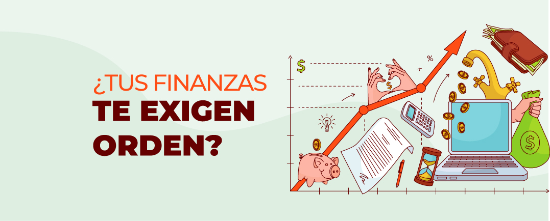 ¿Tus Finanzas te Exigen Orden?