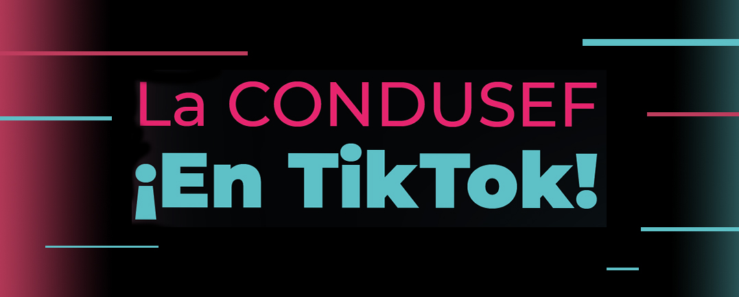 La CONDUSEF ¡En Tik Tok!